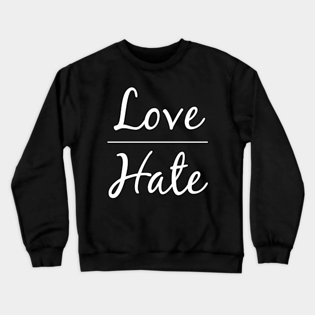 Love over Hate Equal Rights and Social justice Crewneck Sweatshirt by DesignsbyZazz